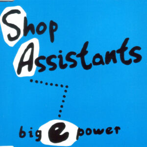 Shop Assistants – Big E Power 7"