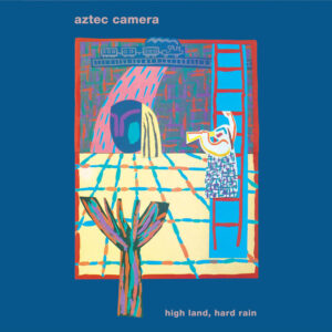 Aztec Camera - High Land, Hard Rain vinyl with bonus 7"