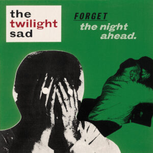 The Twilight Sad – Forget The Night Ahead 15th anniversary double vinyl