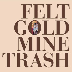 Felt - Gold Mine Trash vinyl