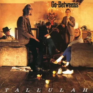 The Go-Betweens – Tallulah vinyl [pre-order for 25/9/26]