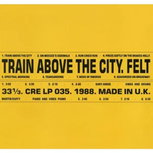 Felt - Train Above The City